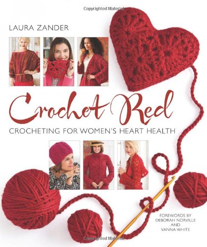 Crochet Red: Crocheting for Women's Heart Health by Laura Zander