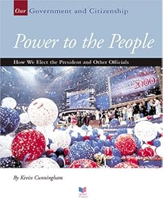 Power to the People: How We Elect the President and Other Officials