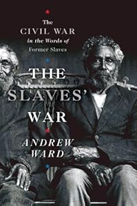 The Slaves' War: The Civil War in the Words of Former Slaves