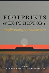 Footprints of Hopi History: Hopihiniwtiput Kukveni'at by Leigh J. Kuwanwisiwma