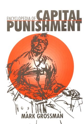 Encyclopedia of Capital Punishment by Mark Grossman