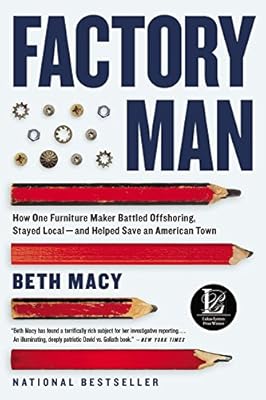 Factory Man: How One Furniture Maker Battled Offshoring, Stayed Local - and Helped Save an American Town
