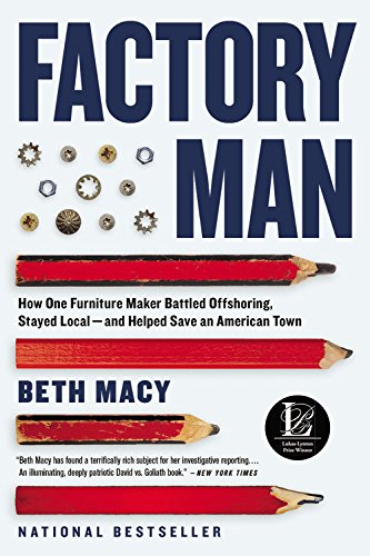 Factory Man: How One Furniture Maker Battled Offshoring, Stayed Local - and Helped Save an American Town by Beth Macy