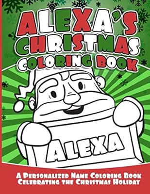 Alexa's Christmas Coloring Book: A Personalized Name Coloring Book Celebrating the Christmas Holiday (Personalized Christmas Coloring Books)