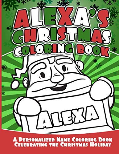 Alexa's Christmas Coloring Book: A Personalized Name Coloring Book Celebrating the Christmas Holiday (Personalized Christmas Coloring Books) by Debbie Garcia