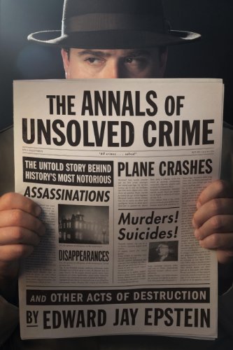 The Annals of Unsolved Crime by Edward Jay Epstein