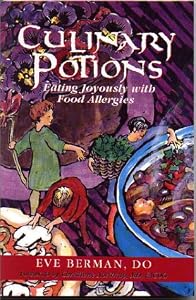 Culinary Potions: Eating Joyously With Food Allergies by Eve Berman