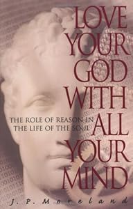 Love Your God with All Your Mind: The Role of Reason in the Life of the Soul