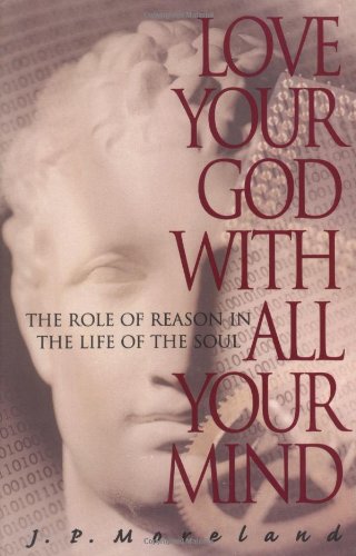 Love Your God with All Your Mind: The Role of Reason in the Life of the Soul by Dallas Willard