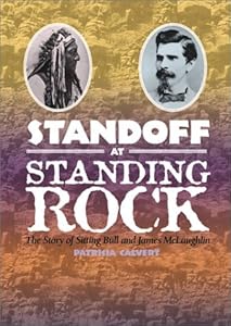 Standoff at Standing Rock: The Story of Sitting Bull and James McLaughlin by Patricia Calvert