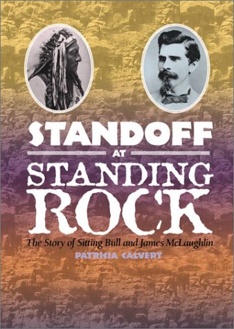 Standoff at Standing Rock: The Story of Sitting Bull and James McLaughlin by Patricia Calvert