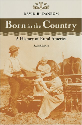Born in the Country: A History of Rural America (Revisiting Rural America) by David B. Danbom