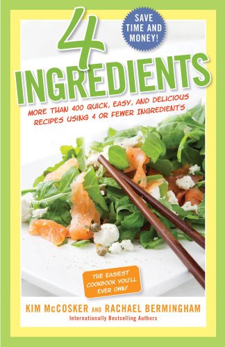 4 Ingredients: More Than 400 Quick, Easy, and Delicious Recipes Using 4 or Fewer Ingredients by Kim McCosker