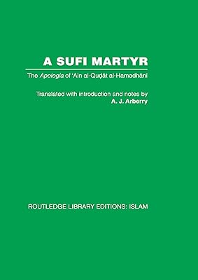 A Sufi Martyr: The Apologia of 'Ain al-Qudat al-Hamadhani