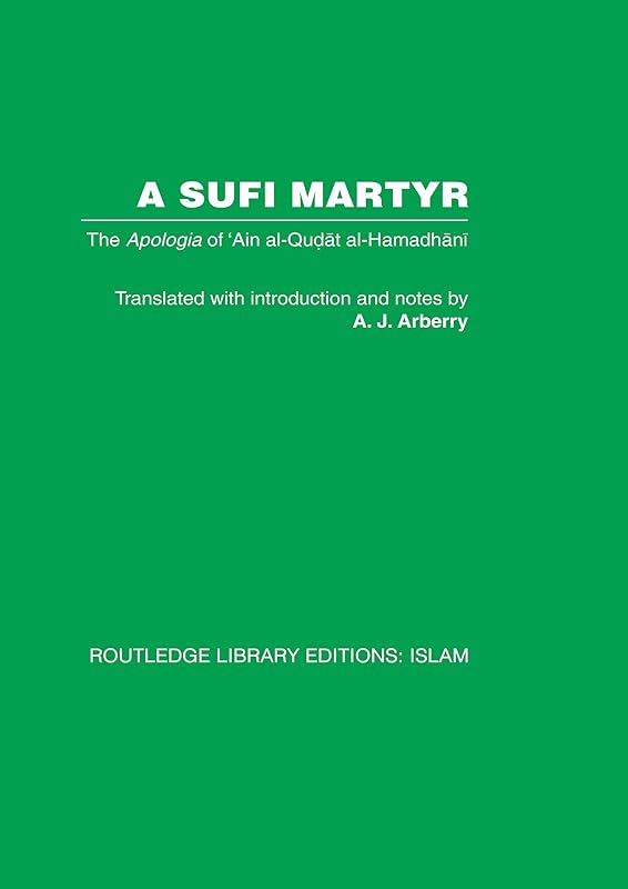 A Sufi Martyr: The Apologia of 'Ain al-Qudat al-Hamadhani by A.J. Arberry