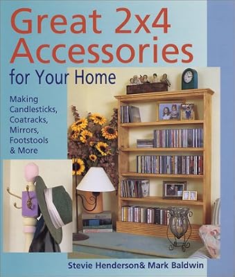 Great 2x4 Accessories for Your Home: Making Candlesticks, Coatracks, Mirrors, Footstalls & More