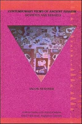Contemporary Views of Ancient Judaism: Disbutes and Debates (Global Academic Publishing)