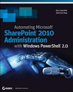 Automating SharePoint 2010 with Windows PowerShell 2.0 by Gary Lapointe