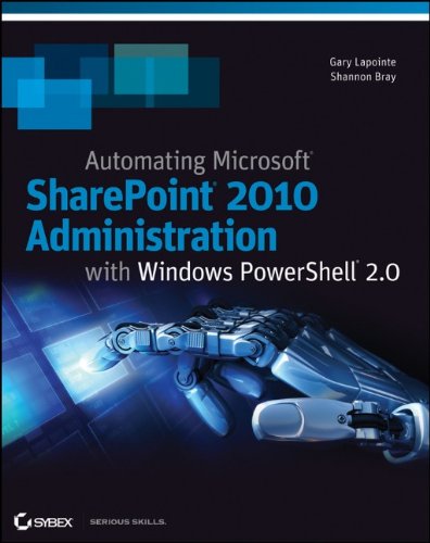 Automating SharePoint 2010 with Windows PowerShell 2.0 by Gary Lapointe