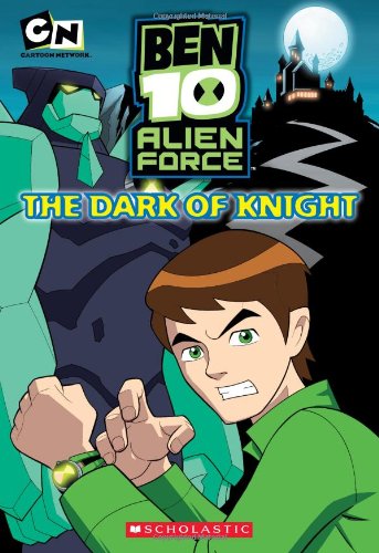 Ben 10 Alien Force: The Dark of Knight by Scholastic