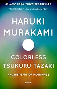 Colorless Tsukuru Tazaki and His Years of Pilgrimage: A novel by Haruki Murakami