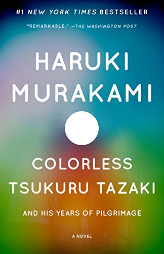 Colorless Tsukuru Tazaki and His Years of Pilgrimage: A novel by Haruki Murakami