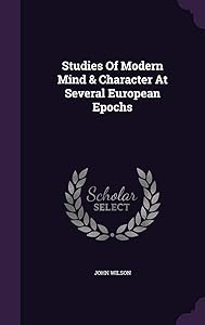 Studies Of Modern Mind & Character At Several European Epochs