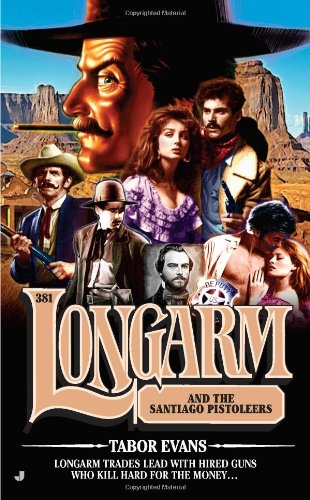 Longarm and the Santiago pistoleers by Tabor Evans