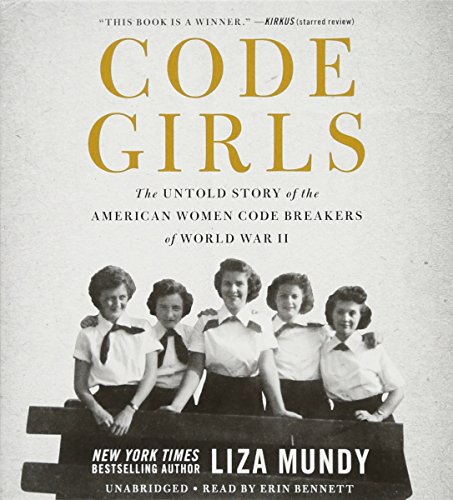 Code Girls: The Untold Story of the American Women Code Breakers of World War II by Liza Mundy