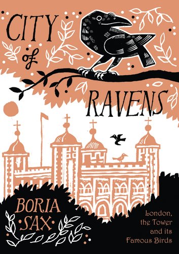 City of Ravens: The Extraordinary History of London, the Tower and its Famous Ravens by Boria Sax