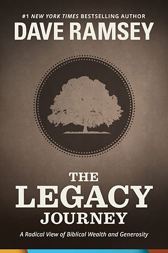The Legacy Journey: A Radical View of Biblical Wealth and Generosity by Dave Ramsey