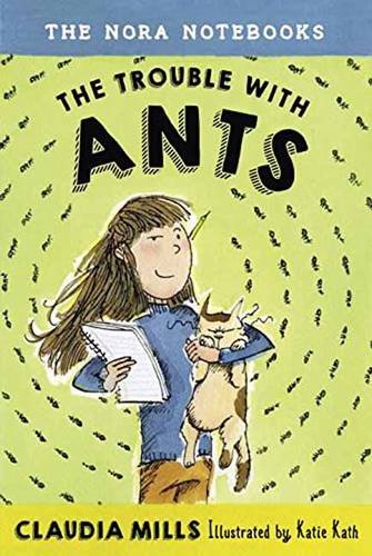 The Nora Notebooks, Book 1: The Trouble with Ants by Claudia Mills