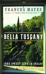Bella Tuscany: The Sweet Life in Italy