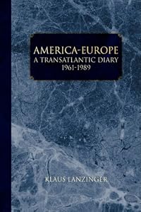 America - Europe: A Transatlantic Diary 1961-1989 by Klaus Lanzinger
