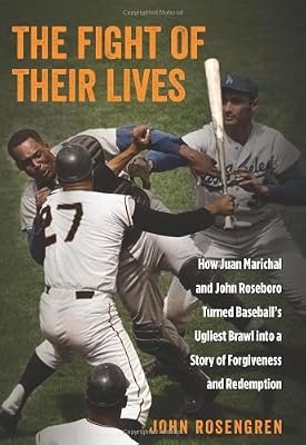 The Fight of Their Lives: How Juan Marichal And John Roseboro Turned Baseball's Ugliest Brawl Into A Story Of Forgiveness And Redemption