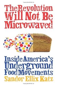 The Revolution Will Not Be Microwaved: Inside America's Underground Food Movements