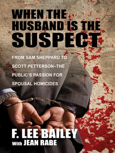 When the Husband Is the Suspect (Thorndike Crime Scene) by F. Lee Bailey