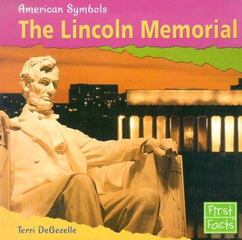 The Lincoln Memorial (First Facts) by Terri Degezelle