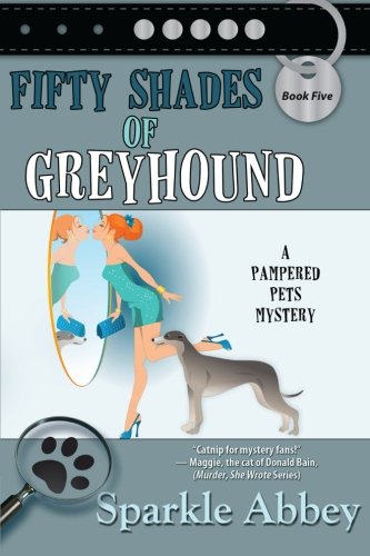 Fifty Shades of Greyhound: A Pampered Pets Mystery by Sparkle Abbey