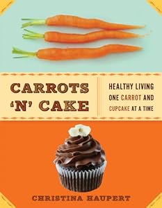 Carrots 'N' Cake: Healthy Living One Carrot and Cupcake at a Time