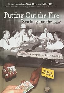 Putting Out the Fire: Smoking and the Law (Tobacco: the Deadly Drug)