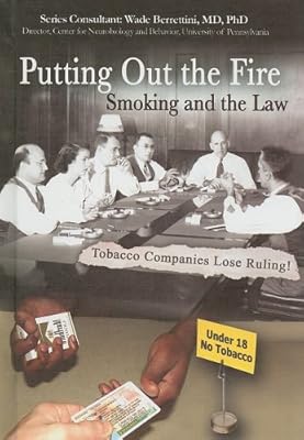 Putting Out the Fire: Smoking and the Law (Tobacco: the Deadly Drug)