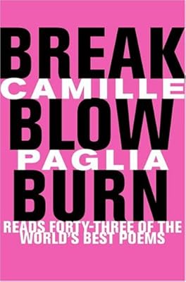 Break, Blow, Burn: Camille Paglia Reads Forty-three of the World's Best Poems