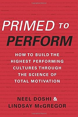 Primed to Perform: How to Build the Highest Performing Cultures Through the Science of Total Motivation