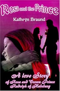 Rosa and the Prince: A Love Story of Rosa and Crown Prince Rudolph of Habsburg by Kathryn Braund