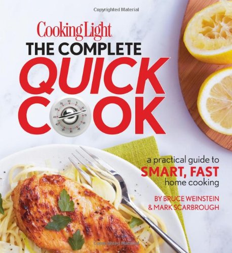 Cooking Light The Complete Quick Cook: A Practical Guide to Smart, Fast Home Cooking by Bruce Weinstein