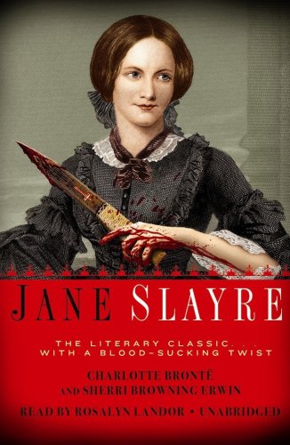 Jane Slayre: The Literary Classic... With a Blood-Sucking Twist by Rosalyn Landor