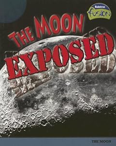 The Moon Exposed: The Moon (Raintree Fusion)