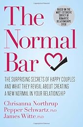The Normal Bar: The Surprising Secrets of Happy Couples and What They Reveal About Creating a New Normal in Your Relationship