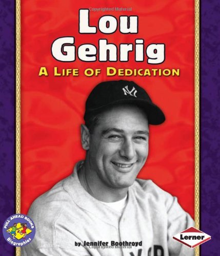 Lou Gehrig: A Life of Dedication (Pull Ahead Books) by Jennifer Boothroyd
